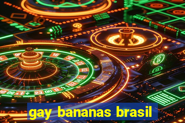 gay bananas brasil